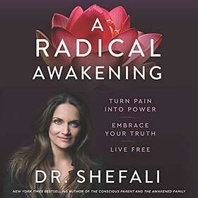 Dr Shefali Tsabary: A Radical Awakening