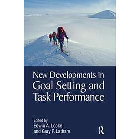 Edwin A Locke, Gary P Latham: New Developments in Goal Setting and Task Performa