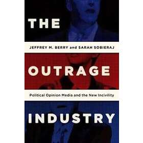 Jeffrey M Berry: The Outrage Industry