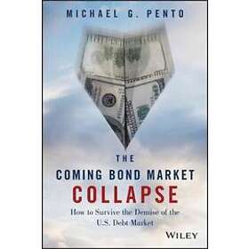 M Pento: The Coming Bond Market Collapse How to Survive the Demise of U.S. Debt