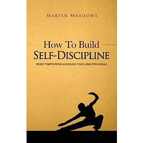 Martin Meadows: How to Build Self-Discipline