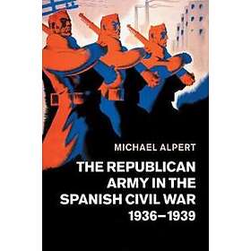 Michael Alpert: The Republican Army in the Spanish Civil War, 1936-1939