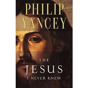 Philip Yancey: The Jesus I Never Knew