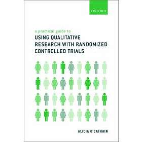 A Practical Guide to Using Qualitative Research with Randomized Controlled Trials
