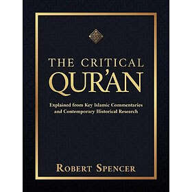 The Critical Qur'an: Explained from Key Islamic Commentaries and Contemporary Historical Research
