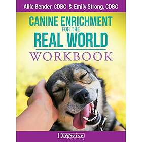 Allie Bender, Emily Strong: Canine Enrichment for the Real World Workbook