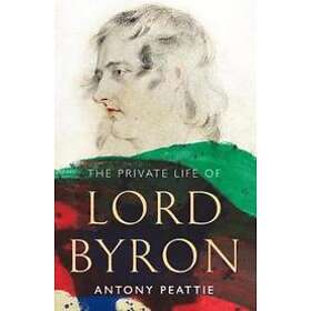 Antony Peattie: The Private Life of Lord Byron