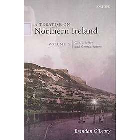 Brendan O'Leary: A Treatise on Northern Ireland, Volume III