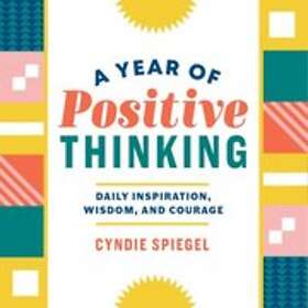 Cyndie Spiegel: A Year of Positive Thinking: Daily Inspiration, Wisdom, and Courage