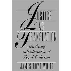 James Boyd White: Justice as Translation