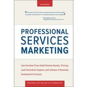 M Schultz: Professional Services Marketing, Second Edition: H ow the Best Firms 