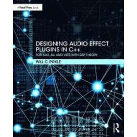 Will Pirkle: Designing Audio Effect Plugins in C++