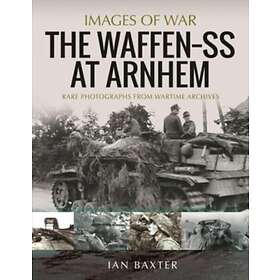 Ian Baxter: The Waffen SS at Arnhem