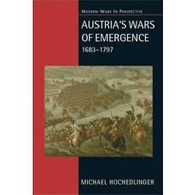 Michael Hochedlinger: Austria's Wars of Emergence, 1683-1797