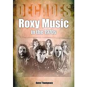 Dave Thompson: Roxy Music in the 1970s