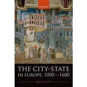 Tom Scott: The City-State in Europe, 1000-1600