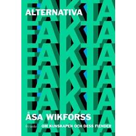 Åsa Wikforss: Alternativa fakta om kunskapen och dess fiender