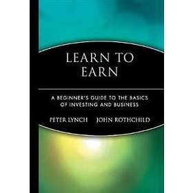 P Lynch: Learn to Earn A Beginners Guide the Basics of Investing &; Business