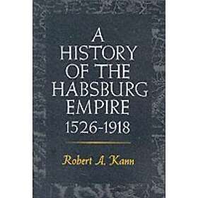 Robert A Kann: A History of the Habsburg Empire, 1526-1918