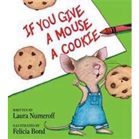 Laura Joffe Numeroff: If You Give A Mouse Cookie