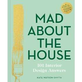 Kate Watson-Smyth: Mad About the House: 101 Interior Design Answers