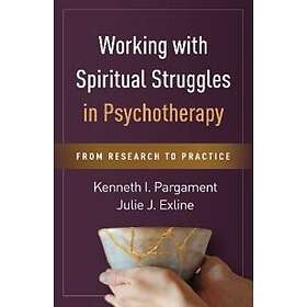 Kenneth I Pargament, Julie J Exline: Working with Spiritual Struggles in Psychot