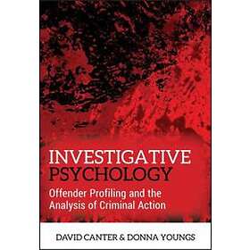 Investigative Psychology – Offender Profiling and the Analysis of Criminal Actio