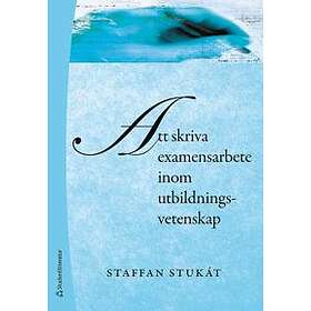 Staffan Stukát: Att skriva examensarbete inom utbildningsvetenskap