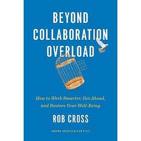 Rob Cross: Beyond Collaboration Overload