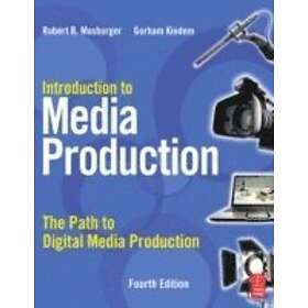 Gorham Kindem, PhD Musburger Robert B: Introduction To Media Production: The Path Digital Production 4th Edition