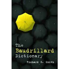 Richard G Smith: The Baudrillard Dictionary