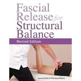 Thomas W Myers, James Earls: Fascial Release for Structural Balance