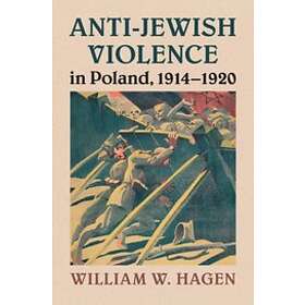 William W Hagen: Anti-Jewish Violence in Poland, 1914-1920