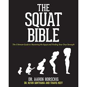 Kevin Sonthana, Travis Neff, Aaron Horschig: The Squat Bible: Ultimate Guide to Mastering the and Finding Your True Strength