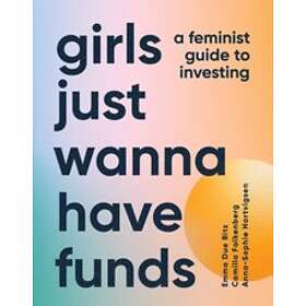 Camilla Falkenberg, Emma Due Bitz, Anna-Sophie Hartvigsen: Girls Just Wanna Have Funds: A Feminist's Guide to Investing