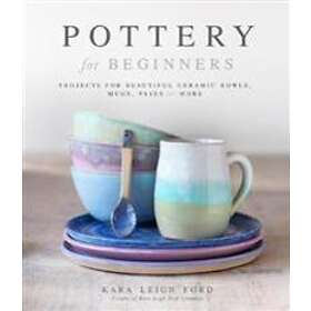 Kara Leigh Ford: Pottery for Beginners