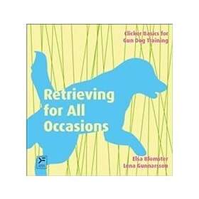 Elsa Blomster, Lena Gunnarsson: Retrieving for all occasions foundations exellence in gun dog training