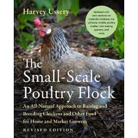 Harvey Ussery: The Small-Scale Poultry Flock, Revised Edition