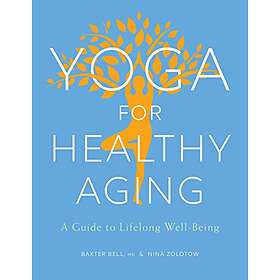 Baxter Bell, Nina Zolotow: Yoga for Healthy Aging