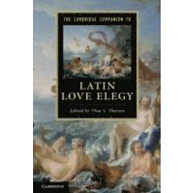 Thea S Thorsen: The Cambridge Companion to Latin Love Elegy