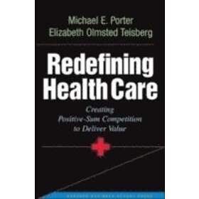 Michael E Porter: Redefining Health Care