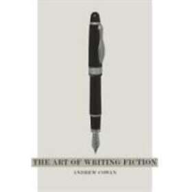 Andrew Cowan: The Art of Writing Fiction