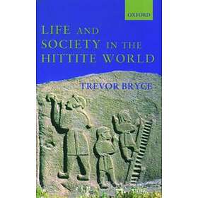 Trevor Bryce: Life and Society in the Hittite World