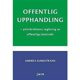 Andrea Sundstrand: Offentlig upphandling primärrättens reglering av offentliga kontrakt