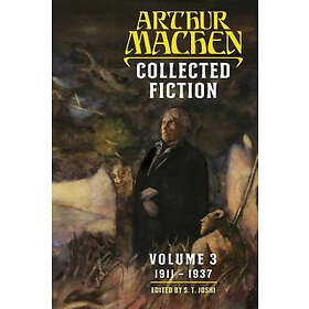 Arthur MacHen, S T Joshi: Collected Fiction Volume 3