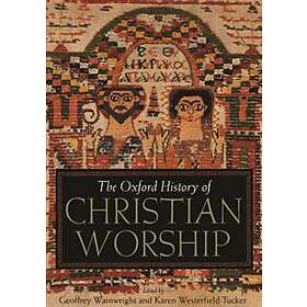 Geoffrey Wainwright: The Oxford History of Christian Worship