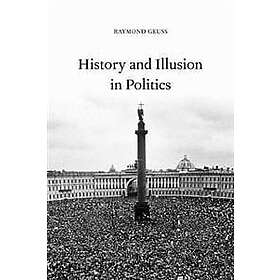 Raymond Geuss: History and Illusion in Politics