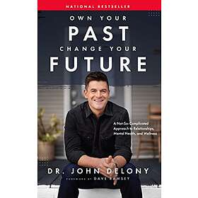 John Delony: Own Your Past Change Future: A Not-So-Complicated Approach to Relat