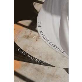 Erin Manning: The Minor Gesture