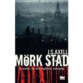 J S Axell: Mörk stad en dystopi om mänsklighetens undergång